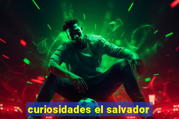 curiosidades el salvador